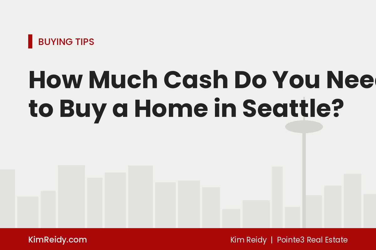 How Much Cash Do You Need to Buy a Home in Seattle?