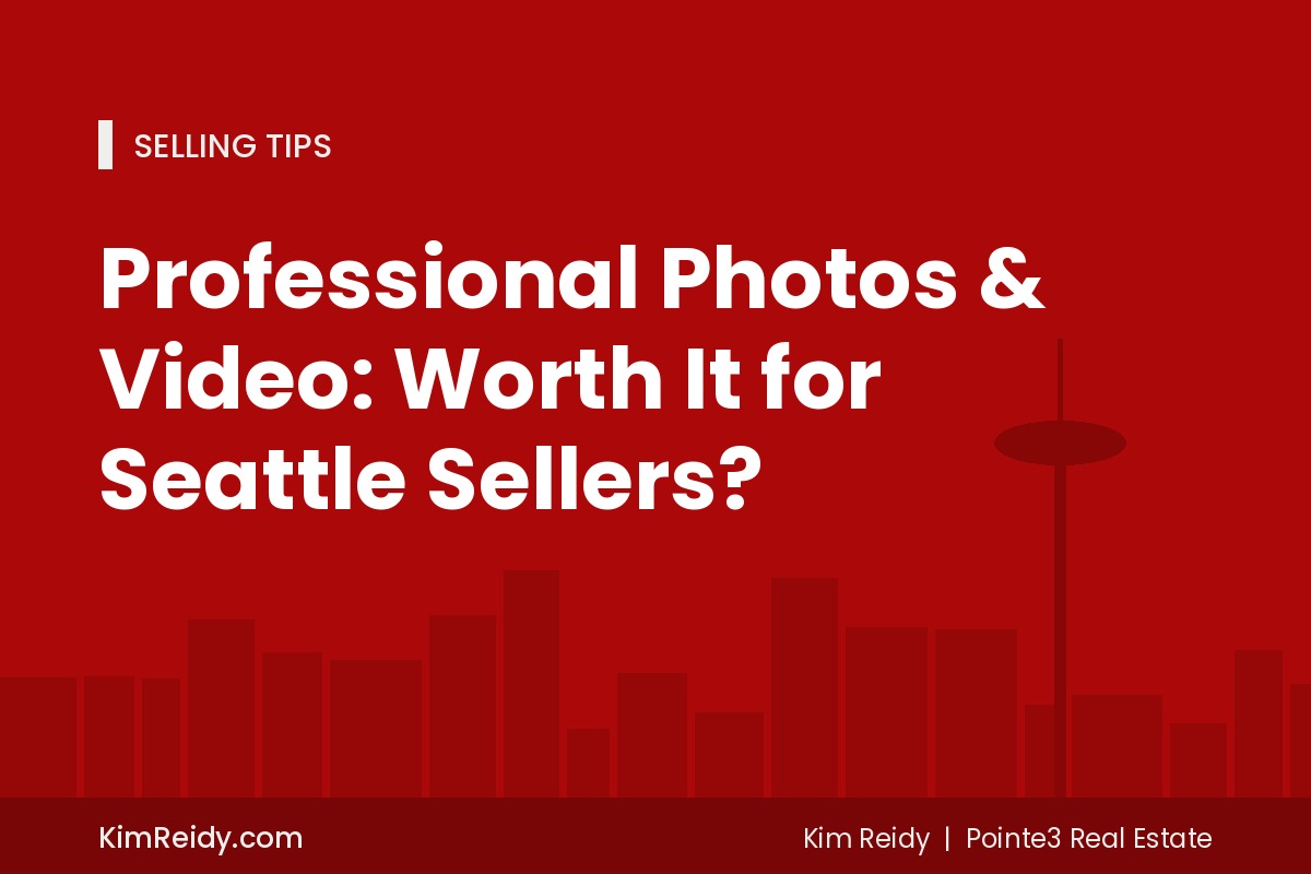 Professional Photos & Video: Worth It for Seattle Sellers?