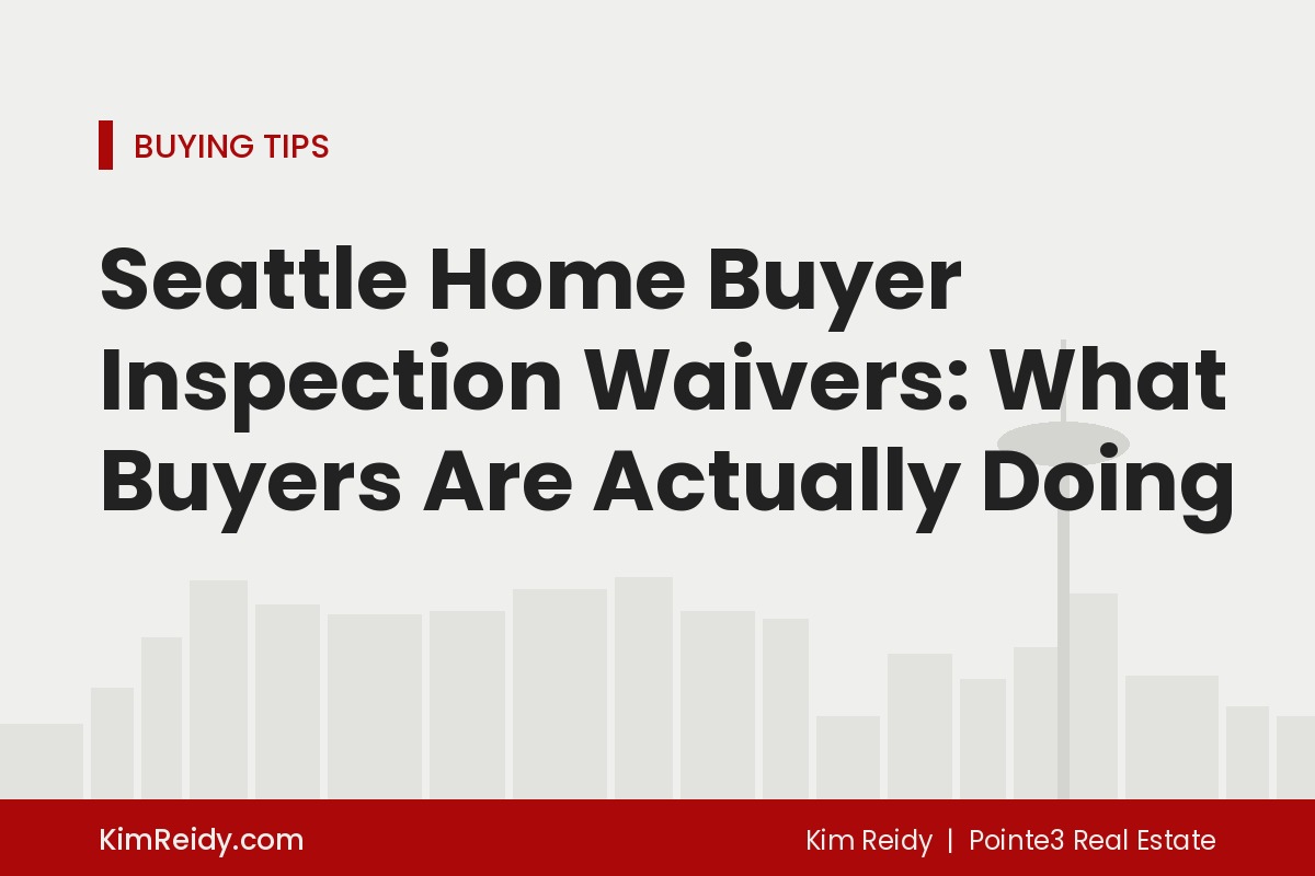 Seattle Home Buyer Inspection Waivers: What Buyers Are Actually Doing