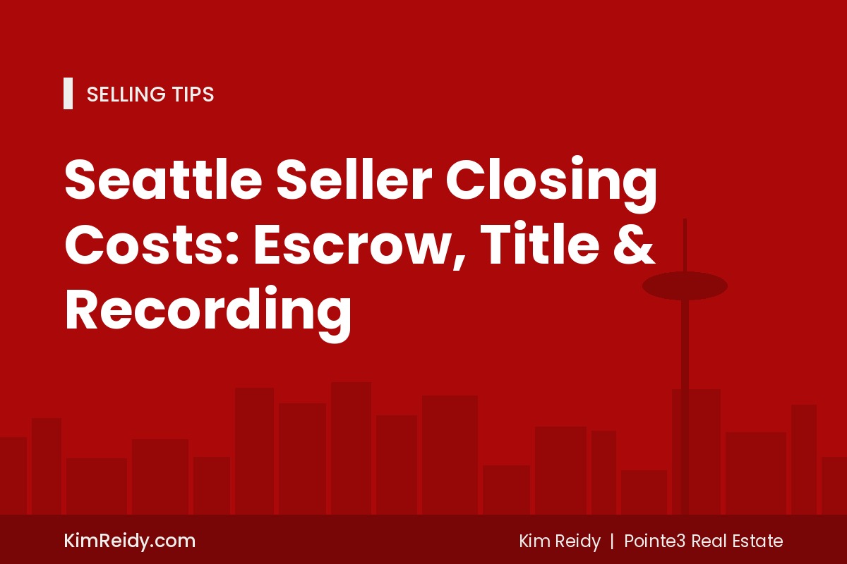 Seattle Seller Closing Costs: Escrow, Title & Recording
