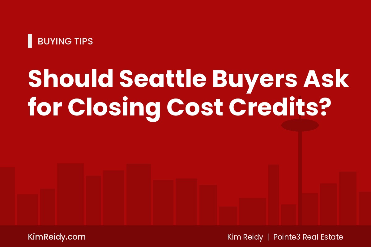 Should Seattle Buyers Ask for Closing Cost Credits?